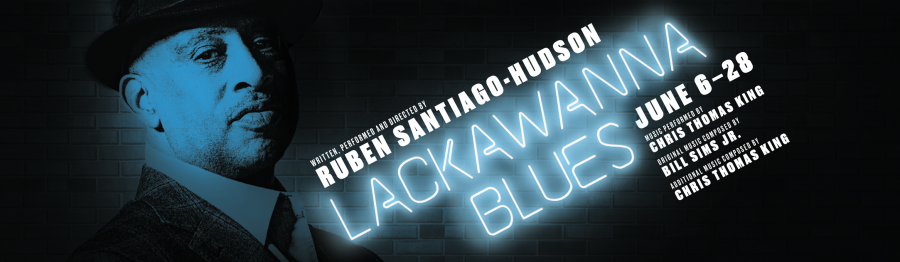 Lackawanna Blues Banner LACKAWANNA BLUES, Written, Performed, and Directed by Ruben Santiago-Hudson, June 6-28, Music Performed by Chris Thomas King, Original Music Composed by Bill Sims Jr., Additional Music Composed by Chris Tomas King